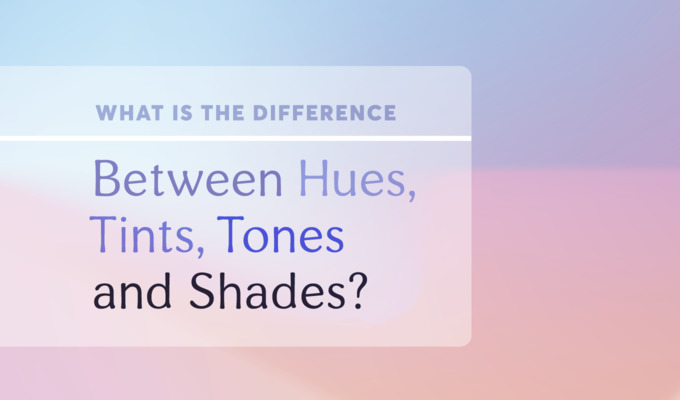 What Is the Difference Between Tints, Shades, Hues, and Tones?