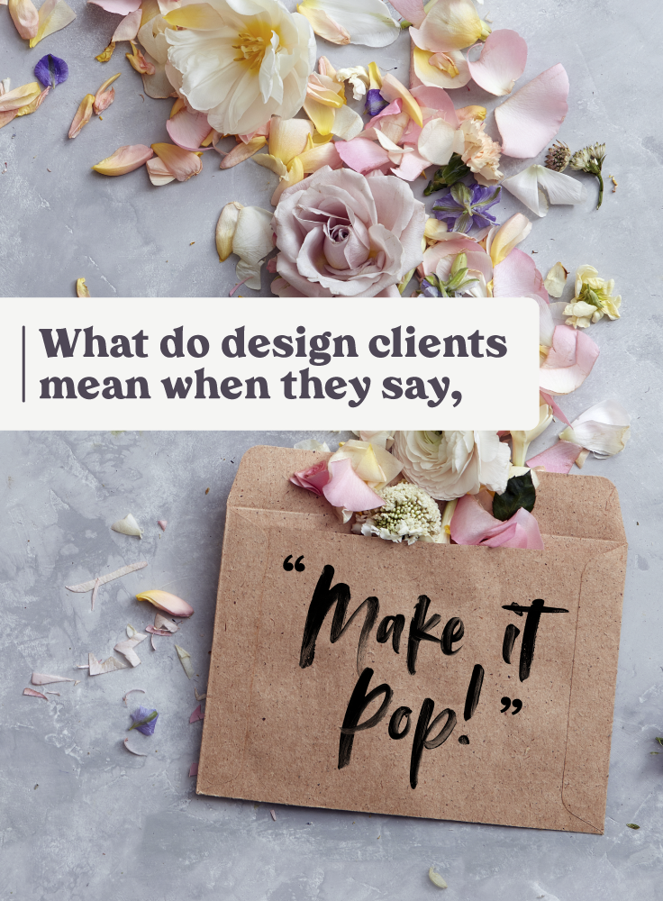 What Do Design Clients Mean When They Say “Make It Pop”? Creative Market Blog
