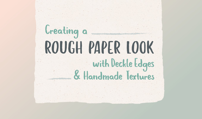 How to Create a Rough Paper Look with Deckle Edges & Handmade Textures