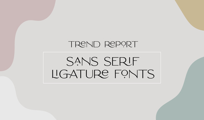 Design Trend Report: Sans Serif Ligature Fonts